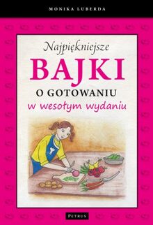 Najpiekniejsze bajki o gotowaniu w wesolym wydaniu