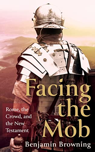 Facing the Mob: Rome, the Crowd, and the New Testament