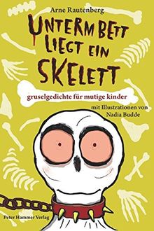 Unterm Bett liegt ein Skelett. Gruselgedichte für mutige Kinder