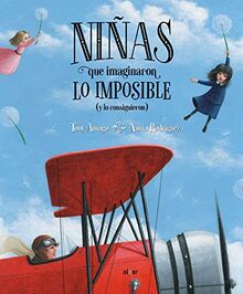 Niñas que imaginaron lo imposible (y lo consiguieron) (Álbumes ilustrados, Band 112)