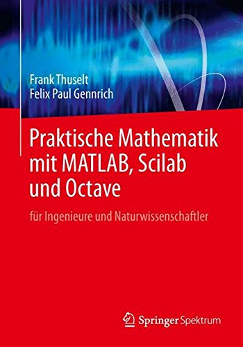 Praktische Mathematik mit MATLAB Scilab und Octave - Frank Thuselt Felix Paul Gennrich Kartoniert (TB)