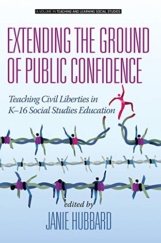 Extending the Ground of Public Confidence: Teaching Civil Liberties in K-16 Social Studies Education (hc) (Teaching and Learning Social Studies)