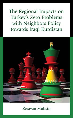 The Regional Impacts on Turkey's Zero Problems with Neighbors Policy towards Iraqi Kurdistan (Kurdish Societies, Politics, and International Relations)