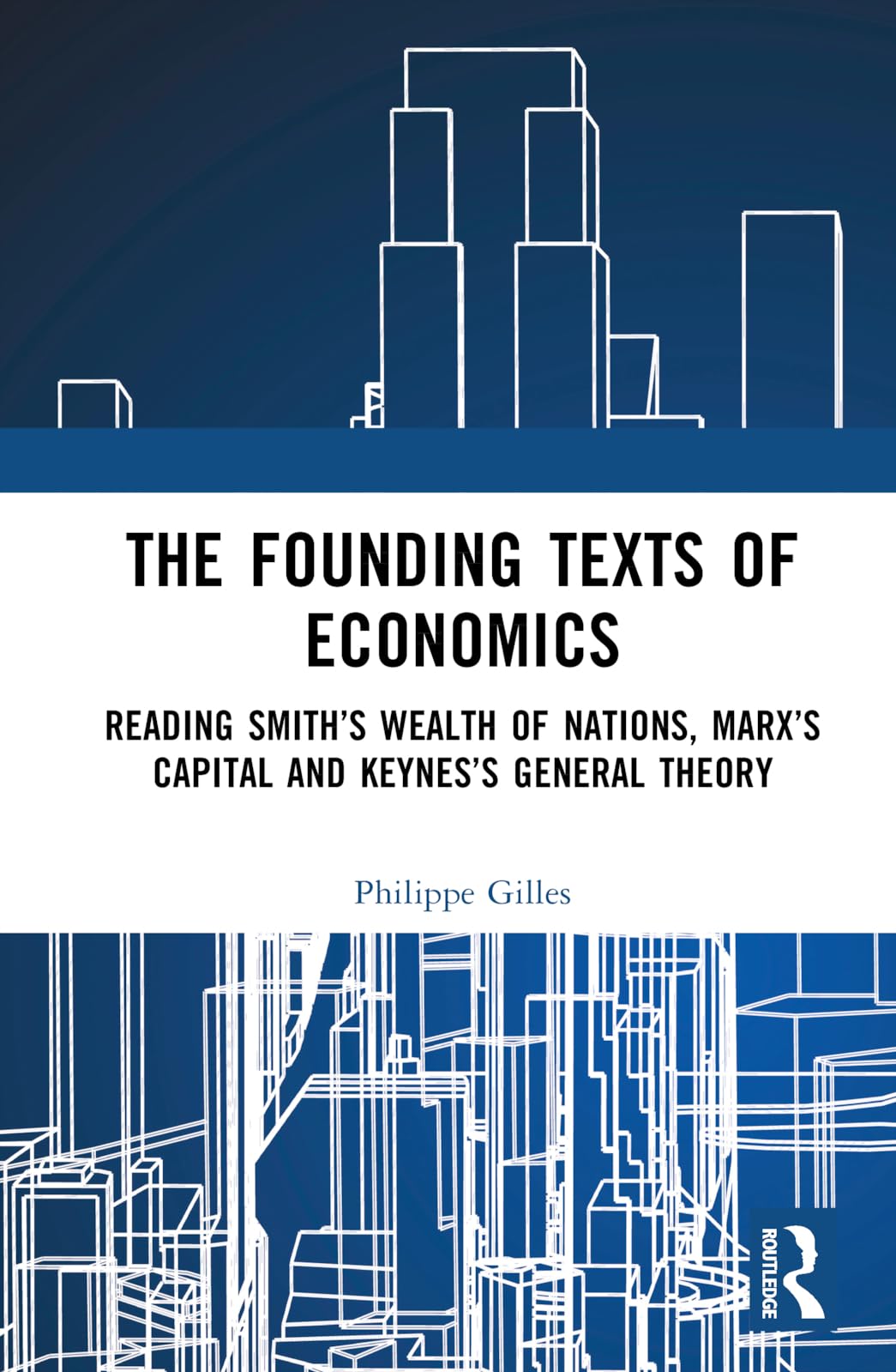 The Founding Texts of Economics: Reading Smith's Wealth of Nations, Marx's Capital and Keynes's General Theory
