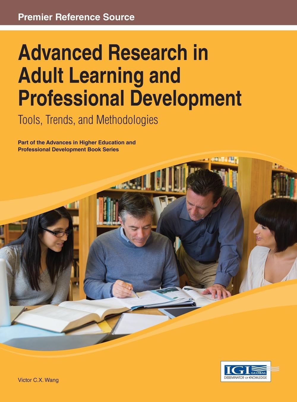 Advanced Research in Adult Learning and Professional Development: Tools, Trends, and Methodologies (Advances in Higher Education and Professional Development (Ahepd))