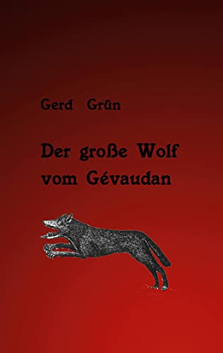 Der große Wolf vom Gévaudan: Ein Bericht, kein Gerücht