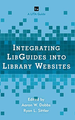 Integrating LibGuides into Library Websites (Library Information Technology Association (LITA) Guides)