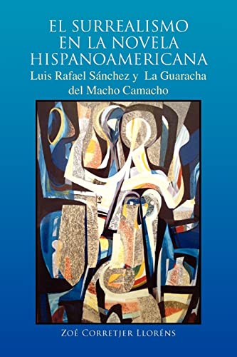 EL SURREALISMO EN LA NOVELA HISPANOAMERICANA: Luis Rafael Sánchez y La Guaracha del Macho Camacho