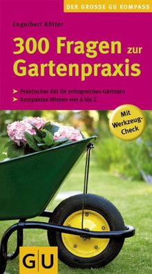 300 Fragen zur Gartenpraxis: Mit Werkzeug-Check (GU Der große GU Gartenkompass)