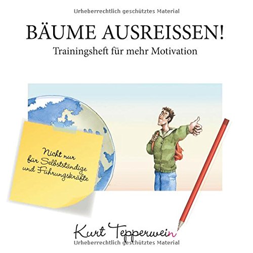Bäume ausreißen! - Trainingsheft für mehr Motivation: Nicht nur für Selbstständige und Führungskräfte (Tepperwein Trainingsheft)