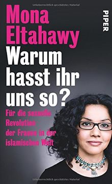 Warum hasst ihr uns so?: Für die sexuelle Revolution der Frauen in der islamischen Welt