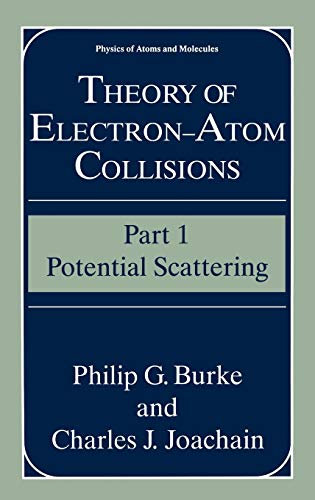 Theory of Electron―Atom Collisions: Part 1: Potential Scattering (Physics of Atoms and Molecules)