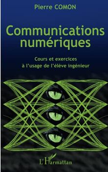 Communications numériques : cours et exercices à l'usage de l'élève ingénieur