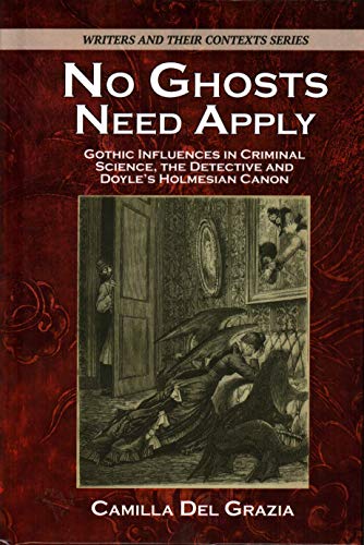 No Ghosts Need Apply: Gothic influences in criminal science, the detective and Doyle's Holmesian Canon
