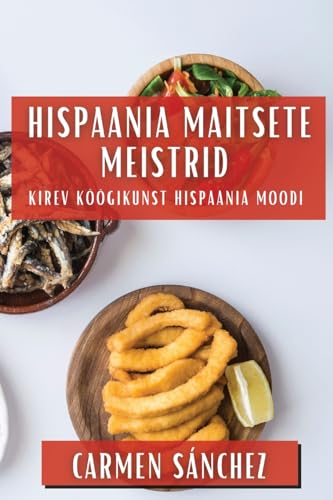 Hispaania Maitsete Meistrid: Kirev Köögikunst Hispaania Moodi