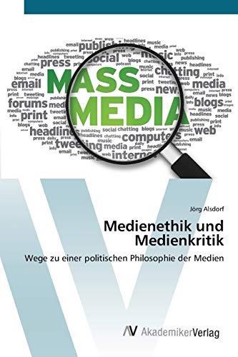 Medienethik und Medienkritik: Wege zu einer politischen Philosophie der Medien