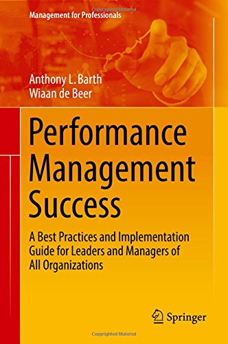 Performance Management Success: A Best Practices and Implementation Guide for Leaders and Managers of All Organizations (Management for Professionals)