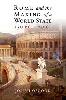 Rome and the Making of a World State, 150 BCE–20 CE