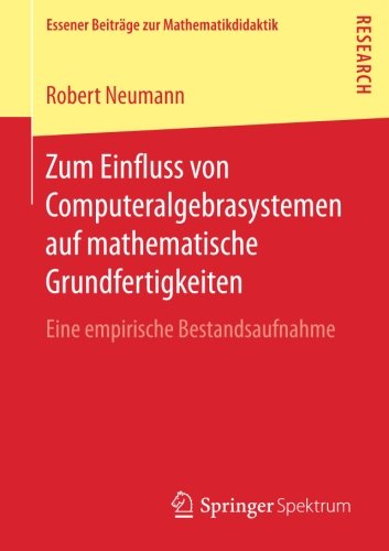 Zum Einfluss von Computeralgebrasystemen auf mathematische Grundfertigkeiten: Eine empirische Bestandsaufnahme (Essener Beiträge zur Mathematikdidaktik)