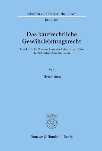 Das kaufrechtliche Gewährleistungsrecht.: Eine kritische Untersuchung der Reformvorschläge der Schuldrechtskommission. (Schriften zum Bürgerlichen Recht, Band 200)