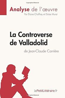 La Controverse de Valladolid de Jean-Claude Carrière (Analyse de l'oeuvre) : Analyse complète et résumé détaillé de l'oeuvre