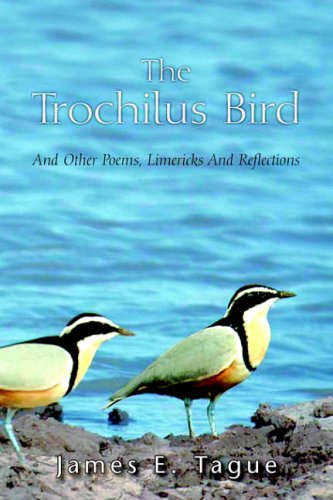 The Trochilus Bird: And Other Poems, Limericks And Reflections