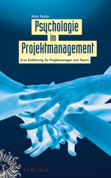 Psychologie im Projektmanagement: Eine Einführung für Projektmanager und Teams