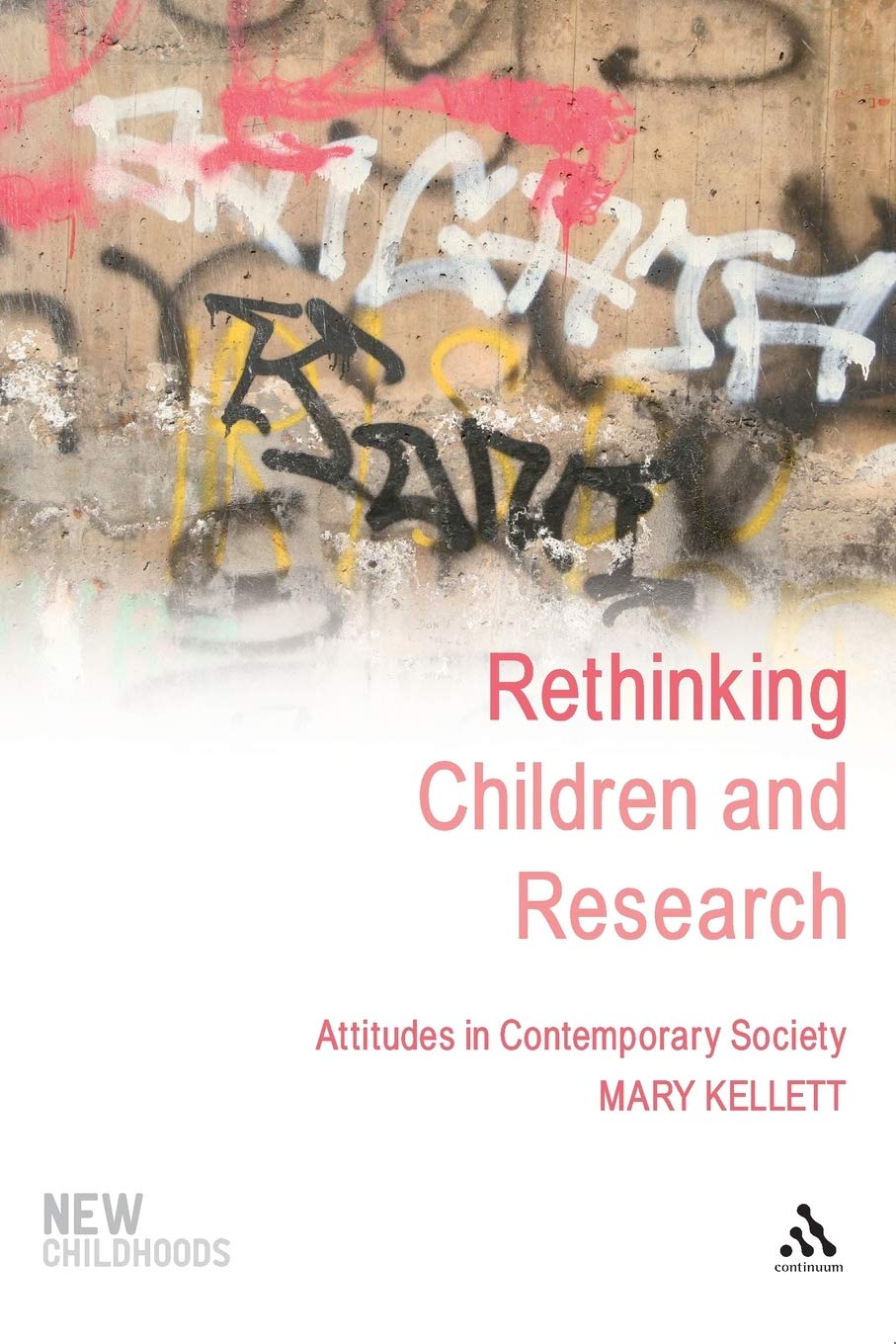 Rethinking Children and Research: Attitudes In Contemporary Society (New Childhoods)