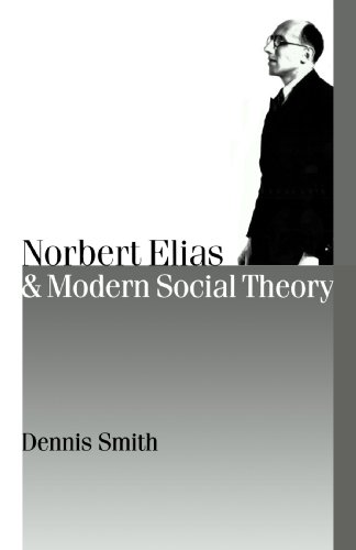 Norbert Elias and Modern Social Theory (Theory, Culture & Society) (Published in association with Theory, Culture & Society)