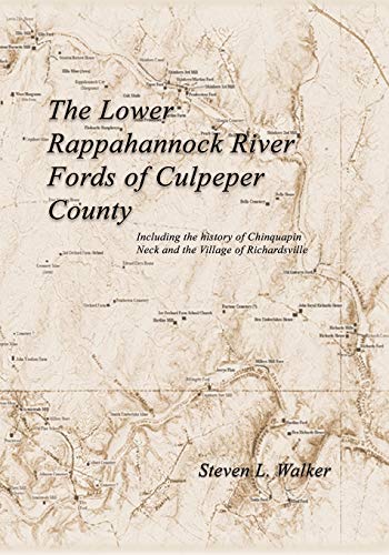The Lower Rappahannock River Fords of Culpeper County Including the History of Chinquapin Neck and the Village of Richardsville