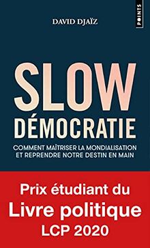 Slow démocratie : comment maîtriser la mondialisation et reprendre notre destin en main