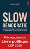 Slow Démocratie - Comment maîtriser la mondialisation et reprendre notre destin en main