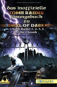 Tomb Raider The Angel of Darkness + Die Chronik 1-4 . Inoffizielles Lösungsbuch (X-Games)