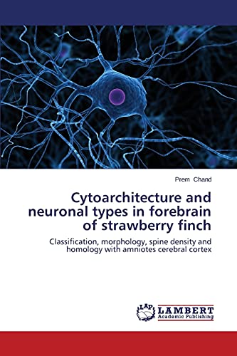 Cytoarchitecture and neuronal types in forebrain of strawberry finch: Classification, morphology, spine density and homology with amniotes cerebral cortex