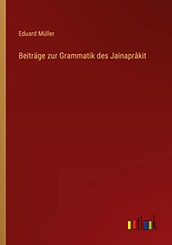 Beiträge zur Grammatik des Jainaprâkit