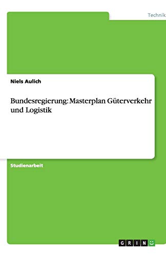 Bundesregierung: Masterplan Güterverkehr und Logistik