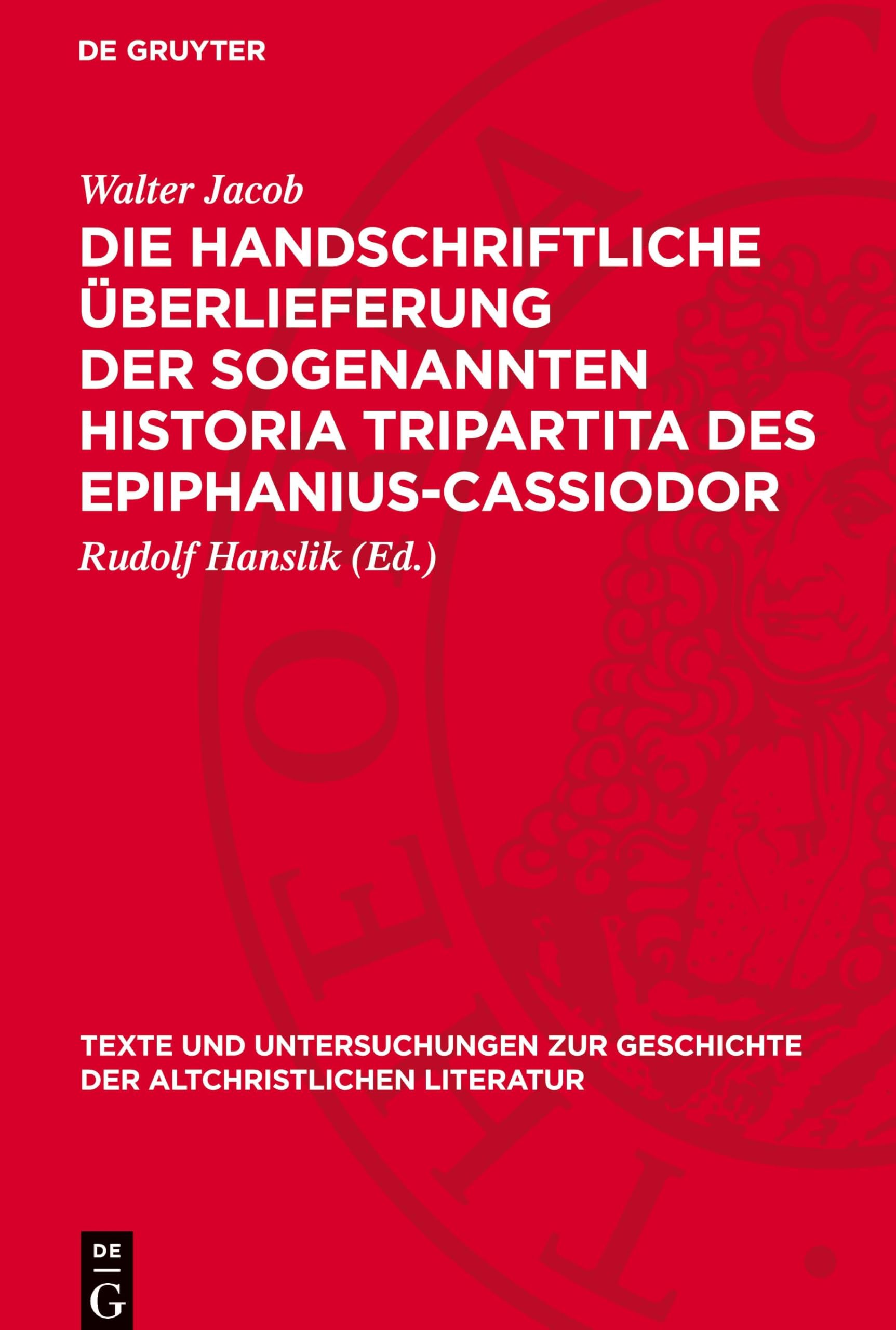 Die handschriftliche Überlieferung der sogenannten Historia Tripartita des Epiphanius-Cassiodor (Texte Und Untersuchungen Zur Geschichte der Altchristlichen)