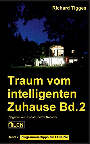 Traum vom intelligenten Zuhause - Band 2: Programmier-Ratgeber für LCN Pro