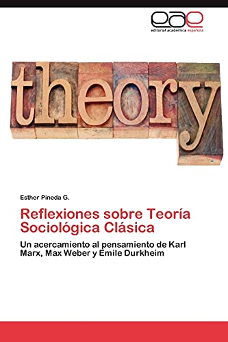 Reflexiones sobre Teoría Sociológica Clásica: Un acercamiento al pensamiento de Karl Marx, Max Weber y Emile Durkheim