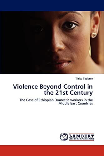 Violence Beyond Control in the 21st Century: The Case of Ethiopian Domestic workers in the Middle East Countries
