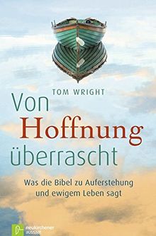 Von Hoffnung überrascht: Was die Bibel zu Auferstehung und ewigem Leben sagt