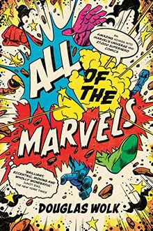 All of the Marvels: An Amazing Voyage into Marvel’s Universe and 27,000 Superhero Comics