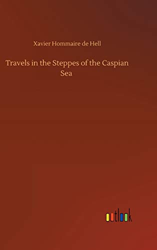 Travels in the Steppes of the Caspian Sea