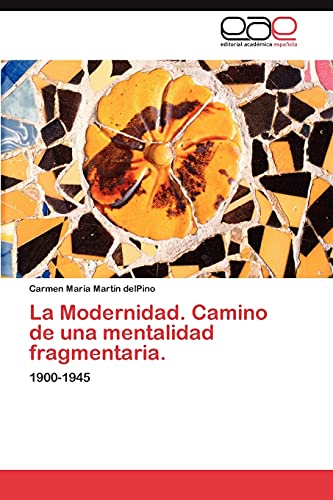 La Modernidad. Camino de una mentalidad fragmentaria.: 1900-1945
