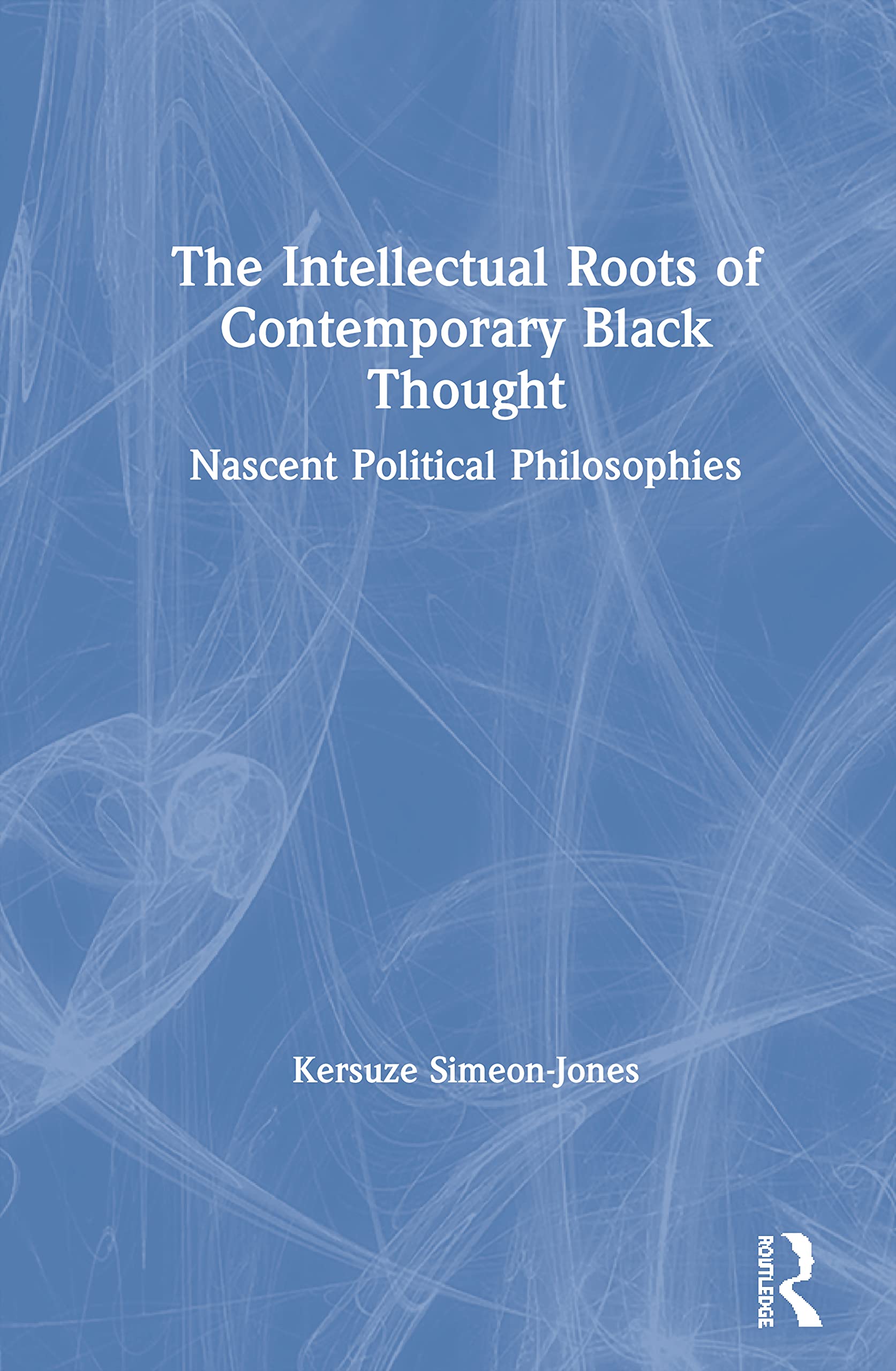 The Intellectual Roots of Contemporary Black Thought: Nascent Political Philosophies