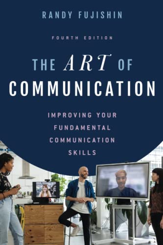The Art of Communication: Improving Your Fundamental Communication Skills, Fourth Edition