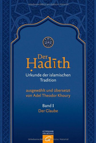 Der Hadith. Urkunde der islamischen Tradition: Der Glaube
