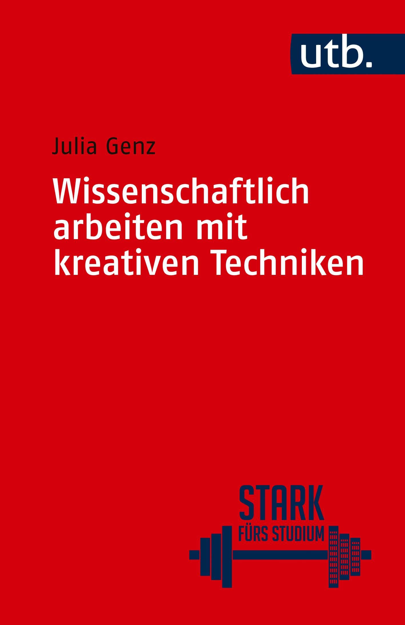 Wissenschaftlich arbeiten mit kreativen Techniken (Stark fürs Studium)