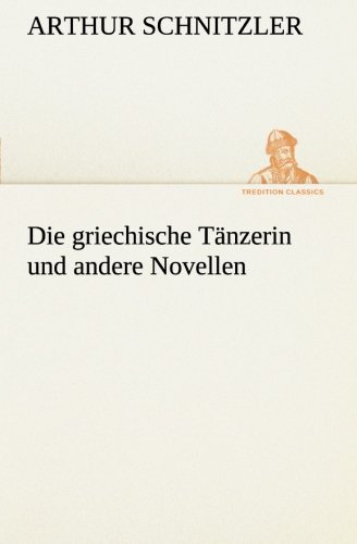 Die griechische Tänzerin und andere Novellen (TREDITION CLASSICS)
