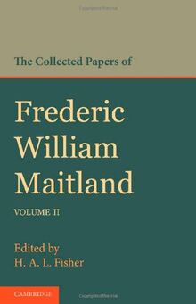 The Collected Papers of Frederic William Maitland: Volume 2